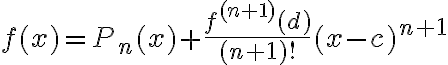 $f(x)=P_n(x)+\frac{f^{(n+1)}(d)}{(n+1)!}(x-c)^{n+1}$